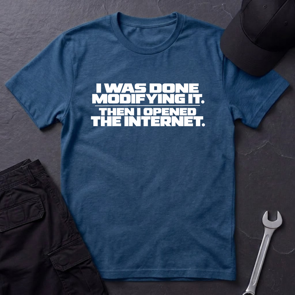 Done Modifying It  T-Shirt
