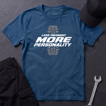 Less Pavement, More Personality   T-Shirt