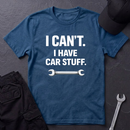 I Can't. I Have Car Stuff.  T-Shirt