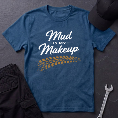 Mud Is My Makeup Tread  T-Shirt