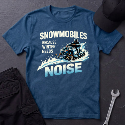 Snowmobiles, Because Winter Needs Noise  T-Shirt