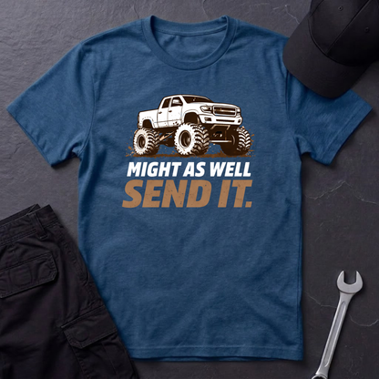 Might As Well Send It  T-Shirt