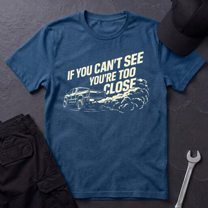 You're Too Close  T-Shirt