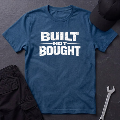 Built Not Bought T-Shirt