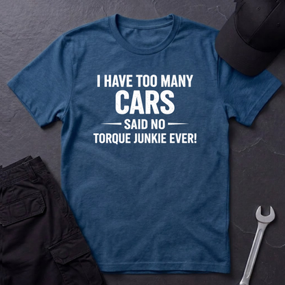 I Have Too Many Cars  T-Shirt