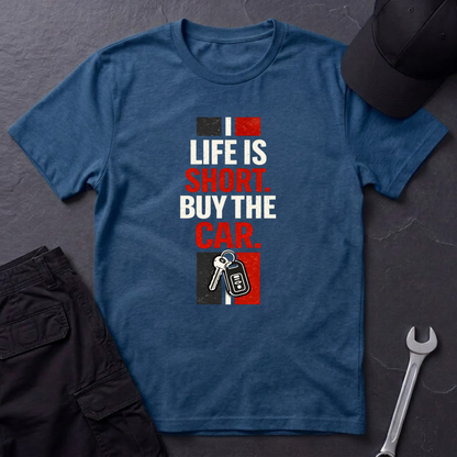 Life Is Short. Buy The Car. T-Shirt