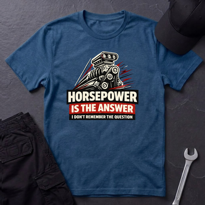 Horsepower Is The Answer  T-Shirt