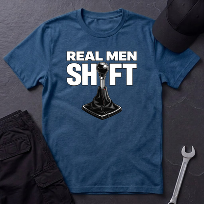 Real Men Shift  T-Shirt