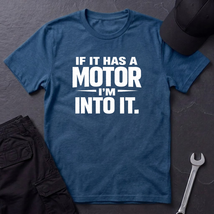 If It Has A Motor I'm Into It T-Shirt