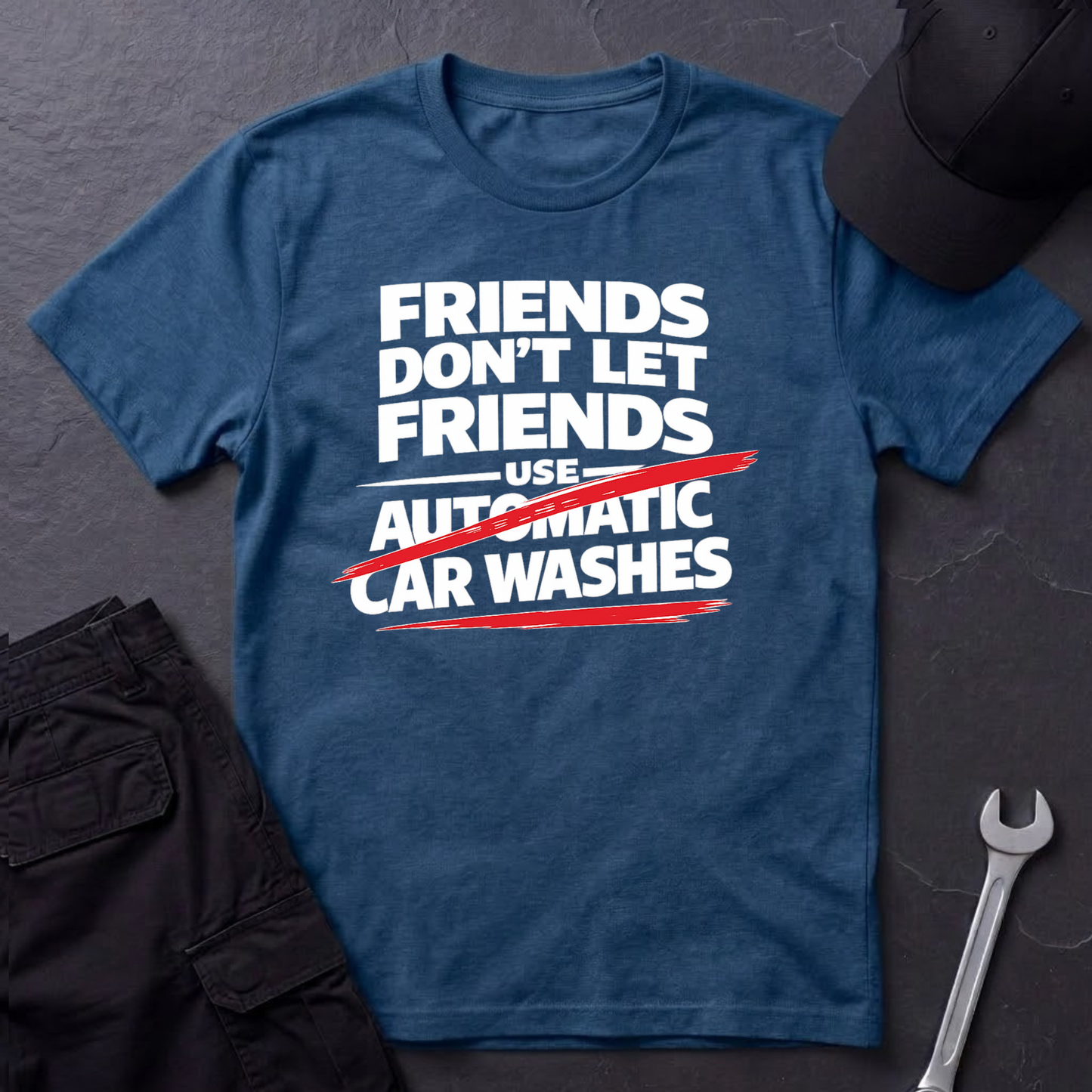 Friends Don't Use Automatic Car Washes T-Shirt