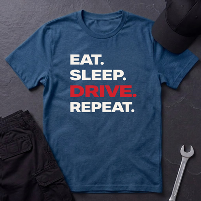 Eat. Sleep. Drive. Repeat. T-Shirt