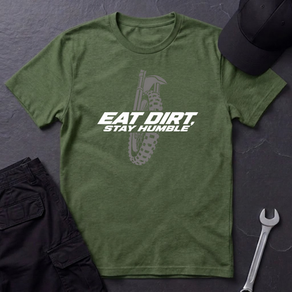 Eat Dirt, Stay Humble   T-Shirt