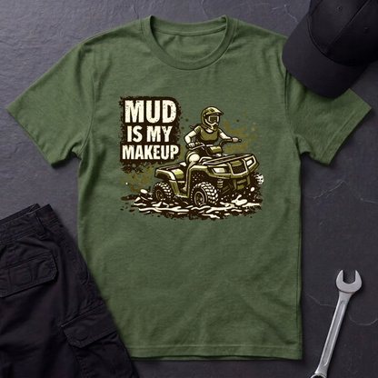 Mud Is my Makeup  T-Shirt