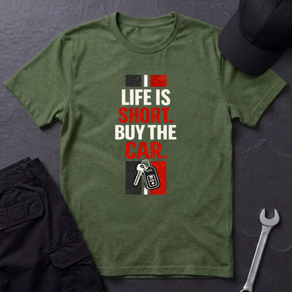 Life Is Short. Buy The Car. T-Shirt