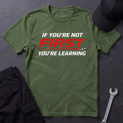 If You're Not First You're Learning  T-Shirt