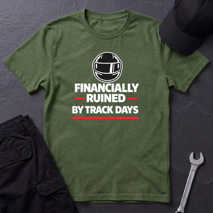 Financially Ruined By Track Days T-Shirt