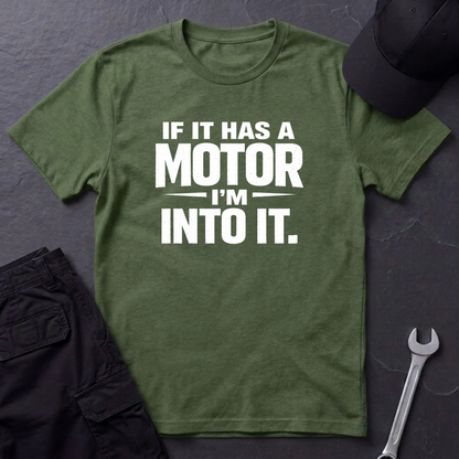 If It Has A Motor I'm Into It T-Shirt