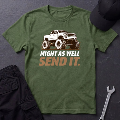 Might As Well Send It  T-Shirt