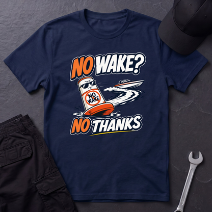 No Wake No Thanks  T-Shirt