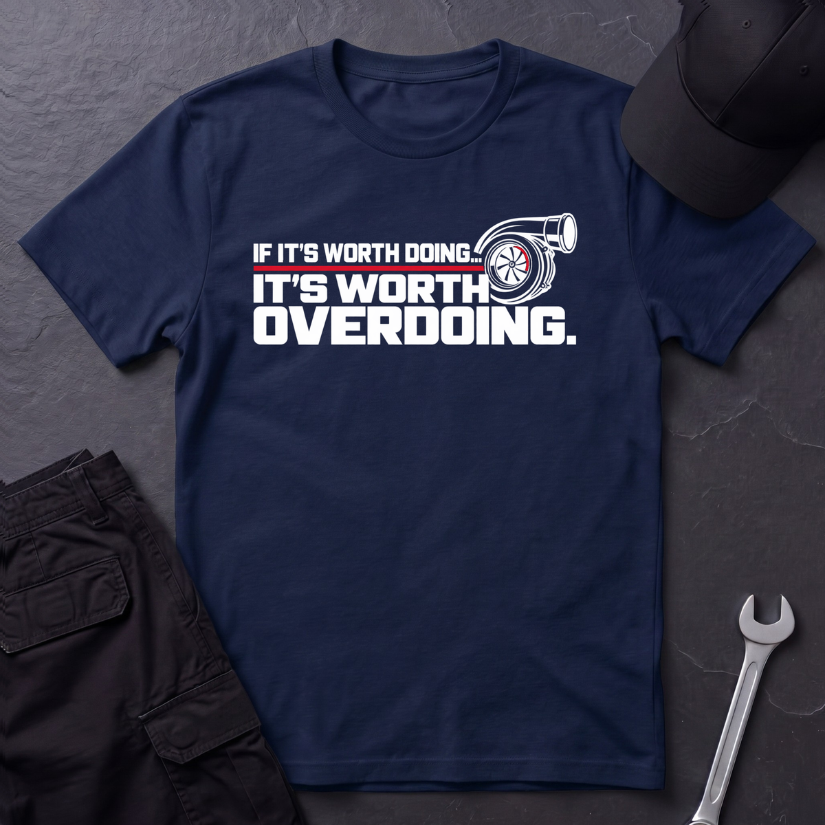 It's Worth Overdoing  T-Shirt
