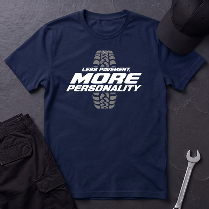 Less Pavement, More Personality   T-Shirt