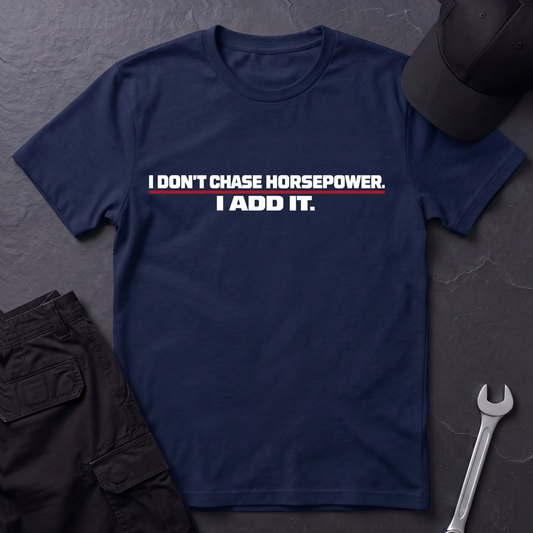 Don't Chase Horsepower  T-Shirt