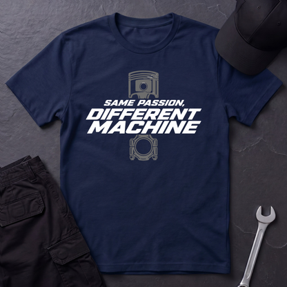 Same Passion , Different Machine   T-Shirt