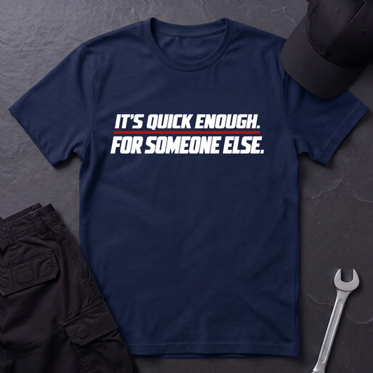 It's Quick Enough  T-Shirt