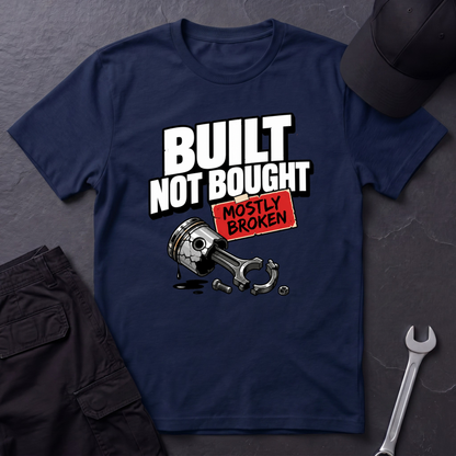 Built Not Bought Mostly Broken  T-Shirt