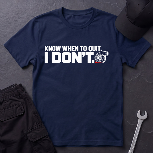 Know When To Quit  T-Shirt