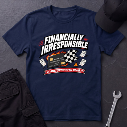 Financially Irresponsible  T-Shirt