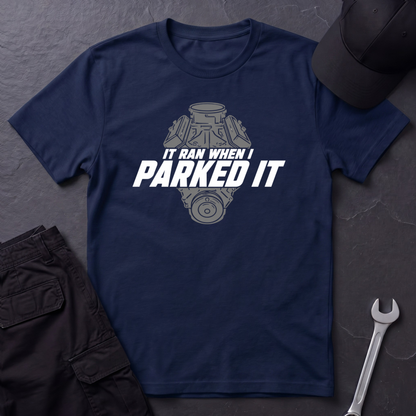 Ran When I Parked It   T-Shirt