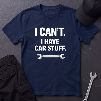 I Can't. I Have Car Stuff.  T-Shirt