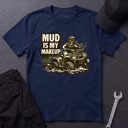 Mud Is my Makeup  T-Shirt