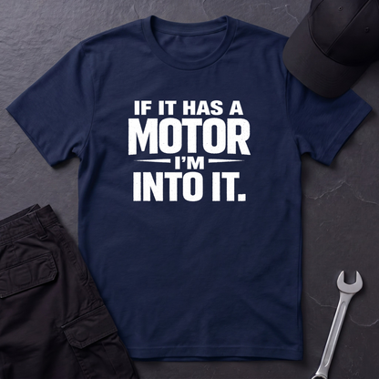 If It Has A Motor I'm Into It T-Shirt