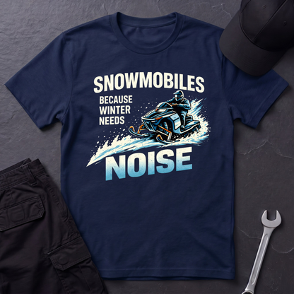 Snowmobiles, Because Winter Needs Noise  T-Shirt
