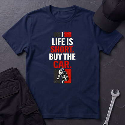 Life Is Short. Buy The Car. T-Shirt
