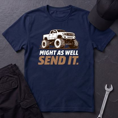 Might As Well Send It  T-Shirt