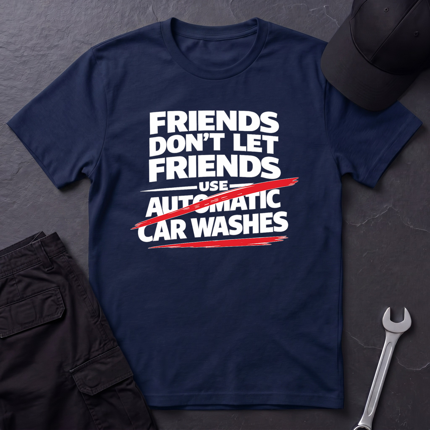 Friends Don't Use Automatic Car Washes T-Shirt
