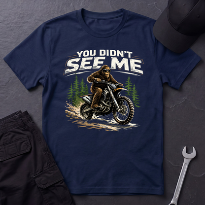 You Didn't See Me Sasquatch Dirtbike  T-Shirt