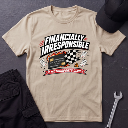 Financially Irresponsible  T-Shirt