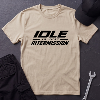 Idle Is Just Intermission  T-Shirt