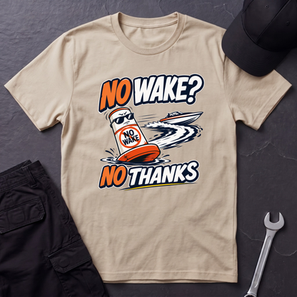 No Wake No Thanks  T-Shirt