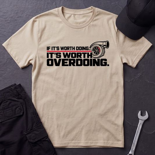 It's Worth Overdoing  T-Shirt