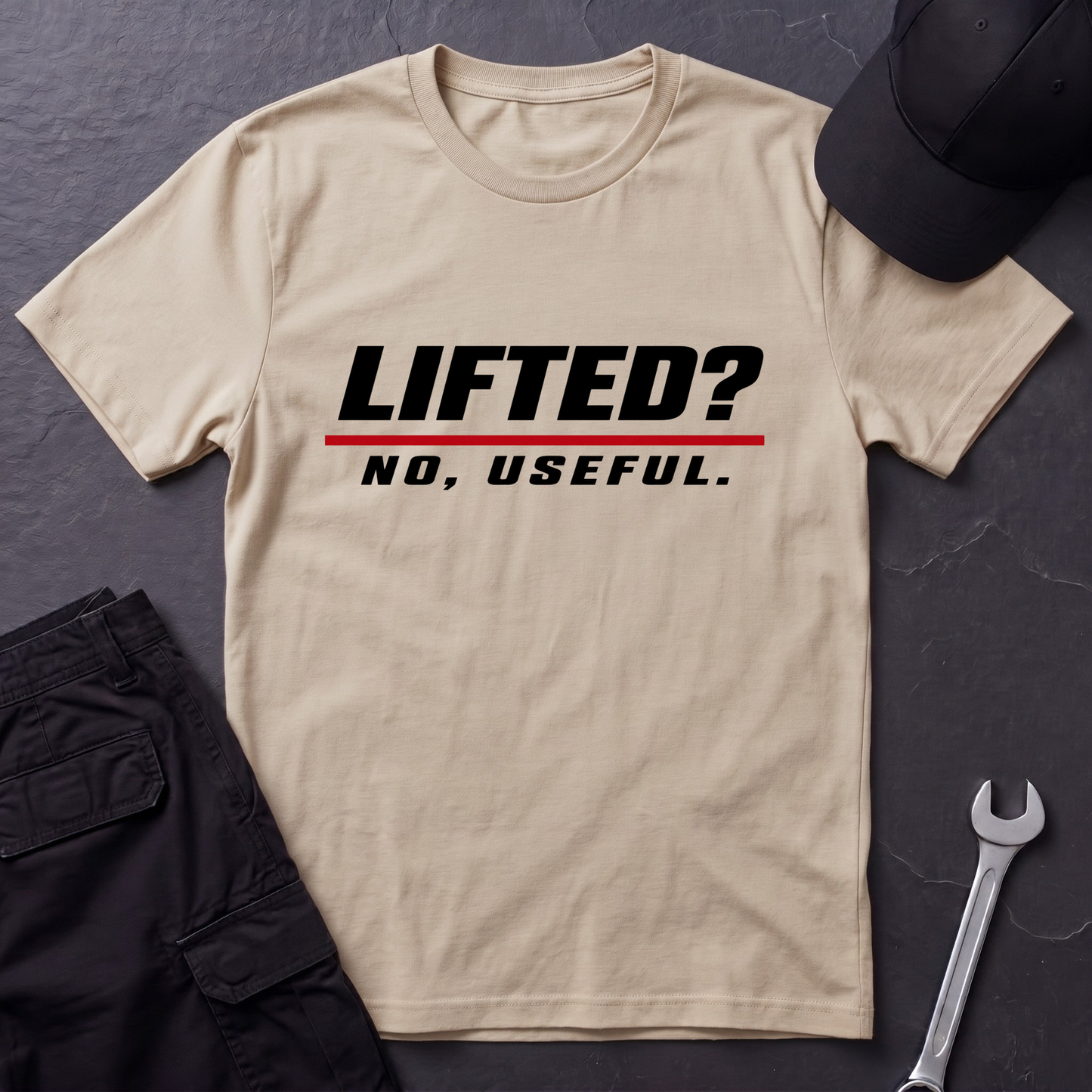Lifted? No, Useful.   T-Shirt