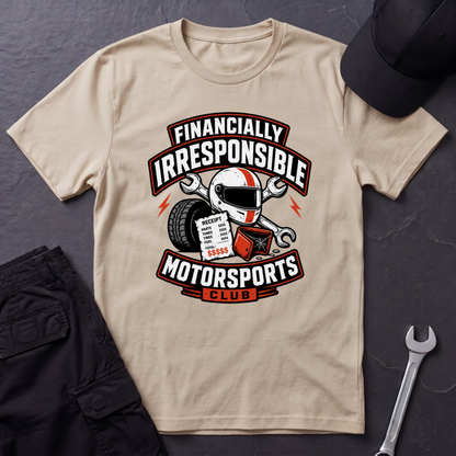 Financially Irresponsible Motorsports  T-Shirt