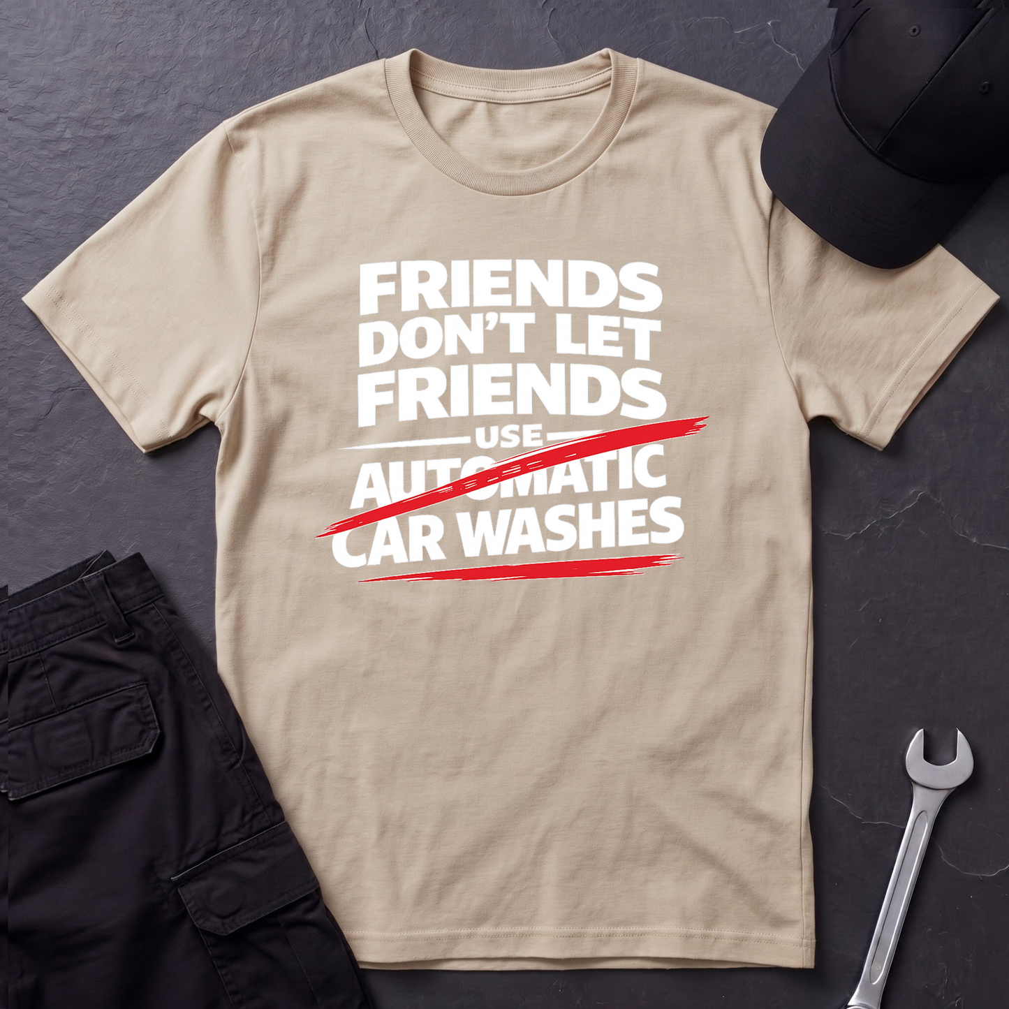 Friends Don't Use Automatic Car Washes T-Shirt