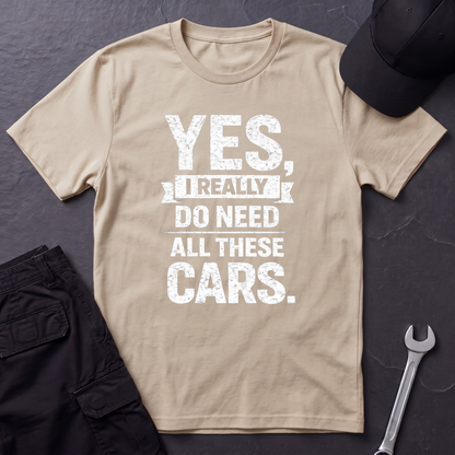 Yes, I Do Need All These Cars T-Shirt