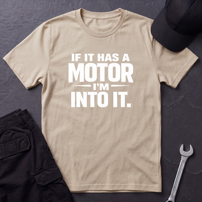 If It Has A Motor I'm Into It T-Shirt