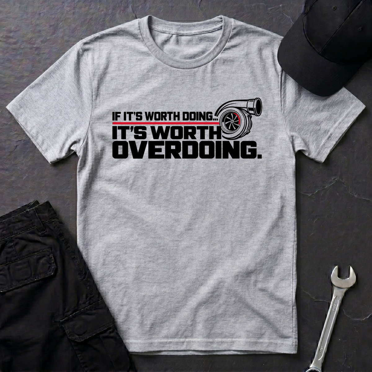 It's Worth Overdoing  T-Shirt